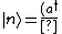 |n\rangle = \frac{(a^{\dagger})^n}{(n!)^{1/2}} |0\rangle